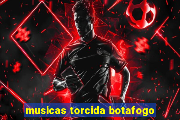 musicas torcida botafogo